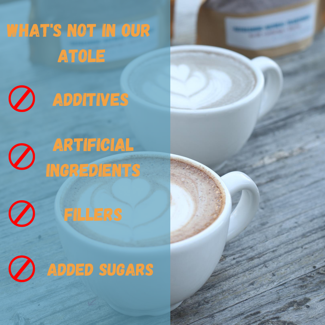 Two cups of hot atole with the text "what's not in our atole. Additives, artificial ingredients, fillers, and added sugars"